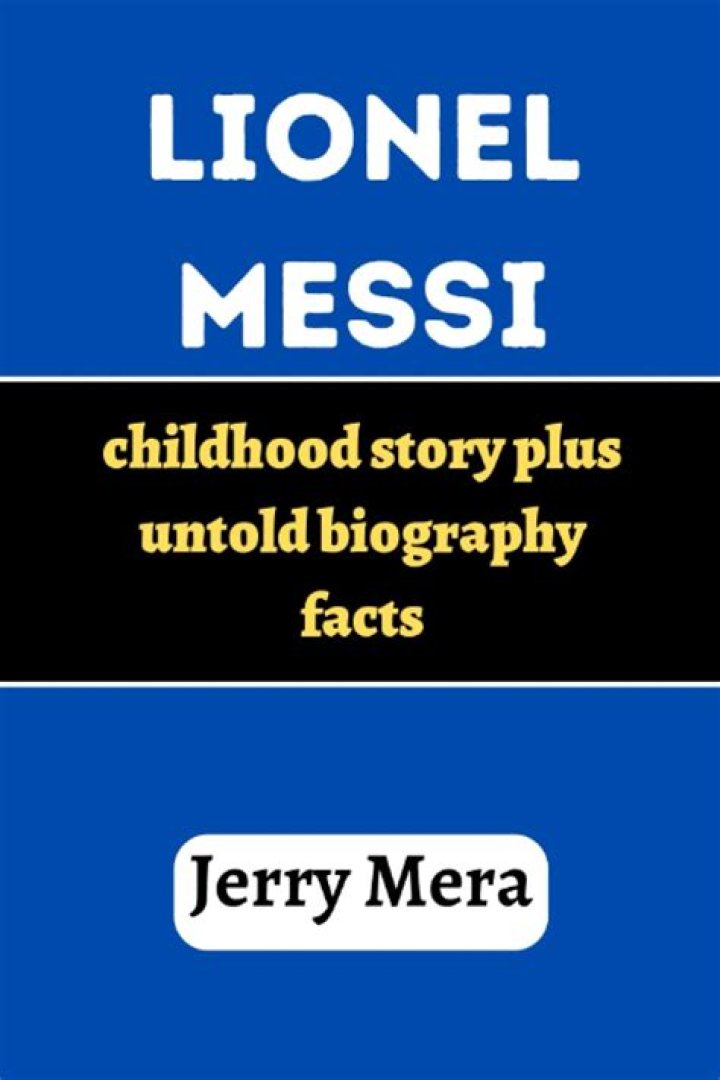 Lionel Messi Childhood Story Plus Untold Biography Facts